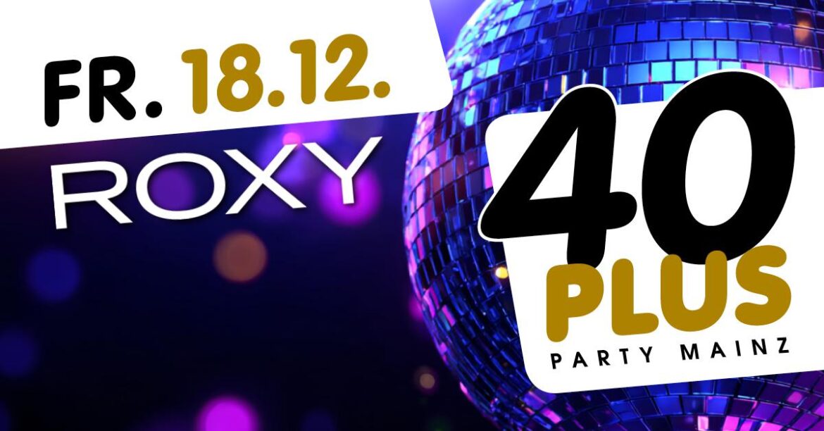 40plus Party Mainz – die Ü40 Party im Roxy