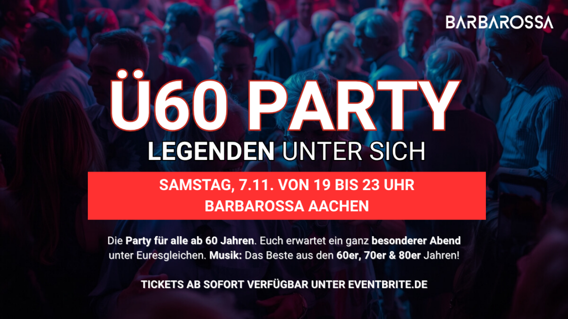 Ü60 PARTY– LEGENDEN UNTER SICH – Sa, 7.11. von 19-23 Uhr Barbarossa Aachen