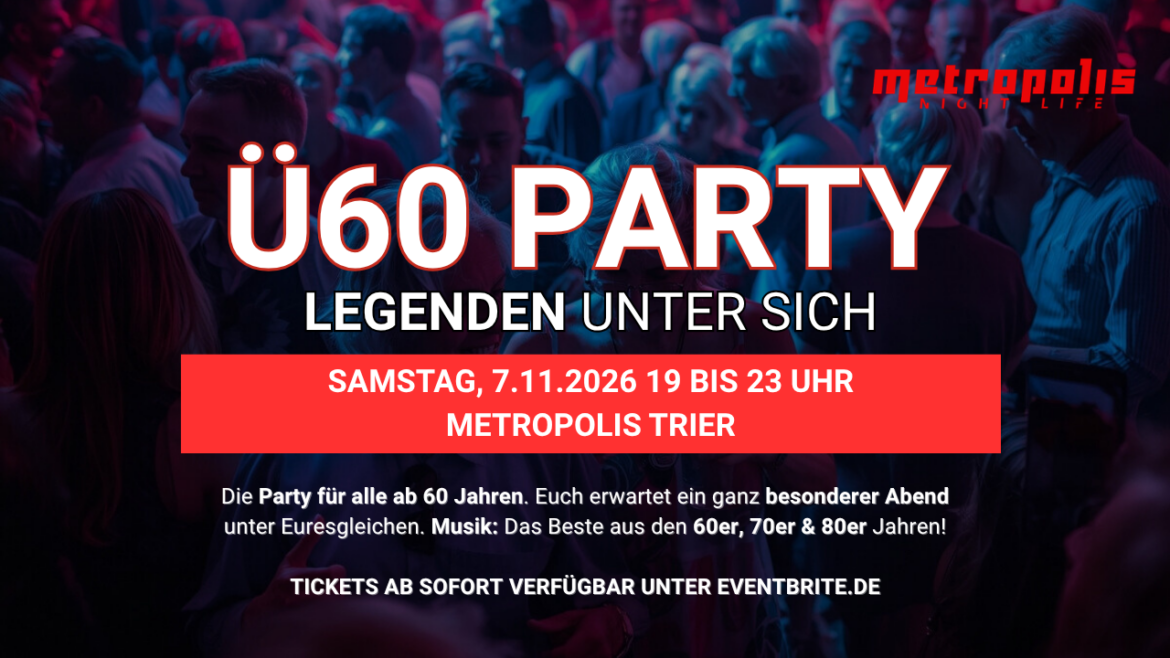 Ü60 PARTY– LEGENDEN UNTER SICH – Sa, 7.11. von 19-23 Uhr Metropolis Trier
