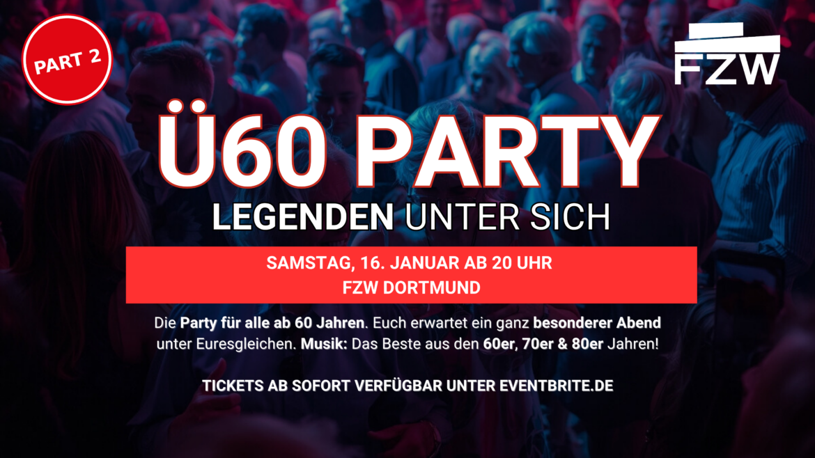 Ü60 PARTY – LEGENDEN UNTER SICH – Sa 16.1. ab 20 Uhr – FZW – Part 2